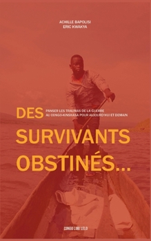 Des survivants obstinés: Panser les traumas de la guerre au Congo-Kinshasa pour aujourd'hui et demain
