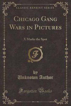 Paperback Chicago Gang Wars in Pictures: X Marks the Spot (Classic Reprint) Book