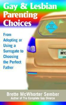Paperback Gay & Lesbian Parenting Choices: From Adoptions or Using a Surrogate to Choosing the Perfect Father Book