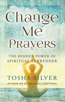 Hardcover Change Me Prayers: The Hidden Power of Spiritual Surrender Book