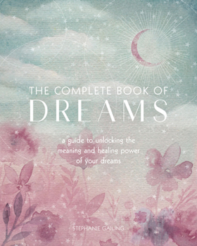 Paperback The Complete Book of Dreams: A Guide to Unlocking the Meaning and Healing Power of Your Dreams Book