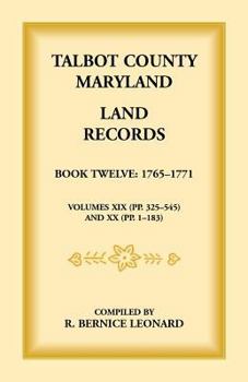 Paperback Talbot County, Maryland Land Records: Book 12, 1765-1771 Book