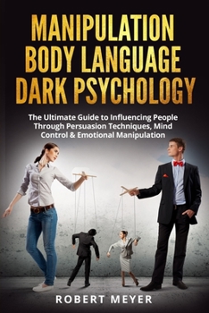 Paperback Manipulation Body Language Dark Psychology: The Ultimate Guide to Influencing People Through Persuasion Techniques, Mind Control & Emotional Manipulat Book