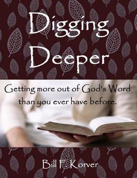 Paperback Digging Deeper: Getting More Out of God's Word Than You Ever Have Before Book