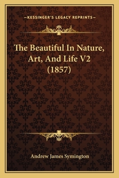 Paperback The Beautiful In Nature, Art, And Life V2 (1857) Book