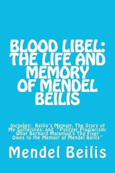 Paperback Blood Libel: The Life and Memory of Mendel Beilis: Includes: Beilis's Memoir, The Story of My Sufferings; and "Pulitzer Plagiarism: Book