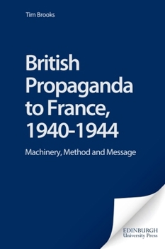 Hardcover British Propaganda to France, 1940-1944: Machinery, Method and Message Book
