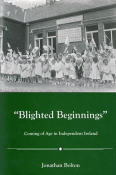 Hardcover Blighted Beginnings: Coming of Age in Independent Ireland Book
