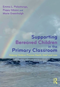Paperback Supporting Bereaved Children in the Primary Classroom: Helping Children Process Death, Grief and Loss Book