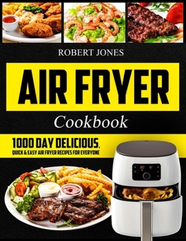 Paperback Air Fryer Cookbook: 1000 Day Delicious, Quick & Easy Air Fryer Recipes for Everyone: Easy Air Fryer Cookbook for Beginners: Healthy Air Fr Book