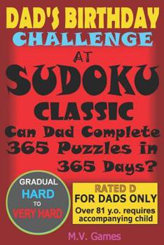 Paperback Dad's Birthday Challenge At Sudoku Classic: Can Dad Complete 362 Puzzles in 365 Days or less? Book