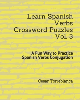 Paperback Learn Spanish Verbs Crossword Puzzles Vol. 3: A Fun Way to Practice Spanish Verbs Conjugation Book