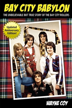 Bay City Babylon: The Unbelievable but True Story of the Bay City Rollers