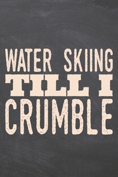 Water Skiing till i Crumble: Water Skiing Notebook, Planner or Journal | Size 6 x 9 | 110 Dot Grid Pages | Office Equipment, Supplies & Gear |Funny Water Skiing Gift Idea for Christmas or Birthday