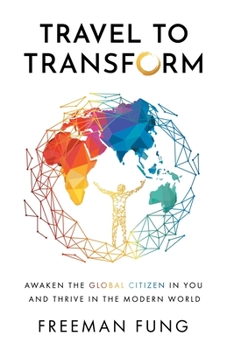 Paperback Travel to Transform: Awaken the Global Citizen in You and Thrive in the Modern World Book