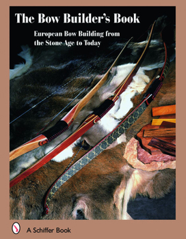 Hardcover The Bowbuilder's Book: European Bow Building from the Stone Age to Today Book