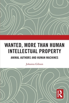 Wanted, More Than Human Intellectual Property: Animal Authors and Human Machines