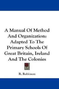 Paperback A Manual Of Method And Organization: Adapted To The Primary Schools Of Great Britain, Ireland And The Colonies Book