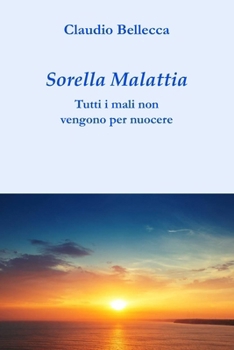 Paperback Sorella Malattia: Tutti i mali non vengono per nuocere [Italian] Book