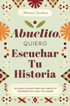 Abuelito, Quiero Escuchar Tu Historia: Un Diario Guiado Para Que Abuelito Comparta Su Vida y Su Amor (Hear Your Story Books)