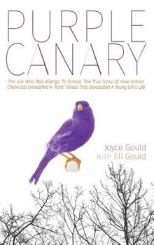 Hardcover Purple Canary: The Girl Who Was Allergic To School: The True Story Of How School Chemicals Unleashed A "Rare" Illness That Devastated Book