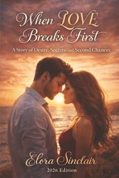 Paperback When Love Breaks First: A Story of Desire, Secrets, and Second Chances Book
