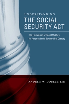 Paperback Understanding the Social Security ACT: The Foundation of Social Welfare for America in the Twenty-First Century Book