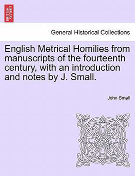 Paperback English Metrical Homilies from Manuscripts of the Fourteenth Century, with an Introduction and Notes by J. Small. Book
