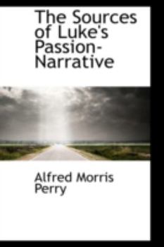 The Sources of Luke's Passion-Narrative