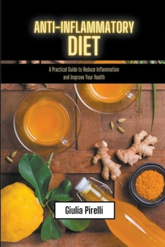 Paperback Anti-Inflammatory Diet - a Practical Guide to Reduce Inflammation and Improve Your Health Book