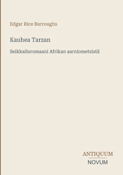 Kauhea Tarzan: Seikkailuromaani Afrikan aarniometsistä (Finnish Edition)