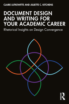 Paperback Document Design and Writing for Your Academic Career: Rhetorical Insights on Design Convergence Book