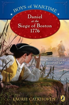 Daniel at the Siege of Boston 1776 - Book #1 of the Boys of Wartime