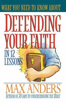 Paperback What You Need to Know about Defending Your Faith in 12 Lessons Book