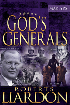 Hardcover God's Generals: The Martyrs (Spiritual Biographies of Martyrs of the Faith, Including the Apostle Paul, Dietrich Bonhoeffer, William Tyndale, John Wyc Book
