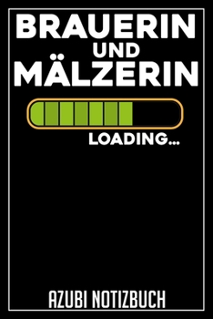 Brauerin und Mälzerin Loading… Azubi Notizbuch: 120 Seiten Liniert im Format A5 (6x9 Zoll) mit Soft Cover Glänzend. (German Edition)