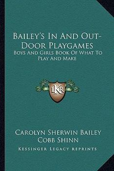 Bailey's In And Out-Door Playgames: Boys And Girls Book Of What To Play And Make