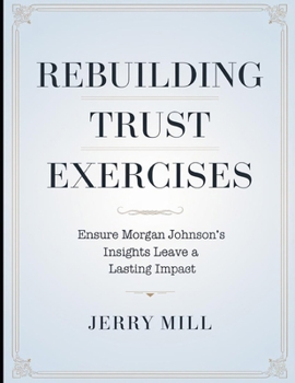 Paperback Rebuilding Trust Exercises: Ensure Morgan Johnson's Insights Leave a Lasting Impact Book