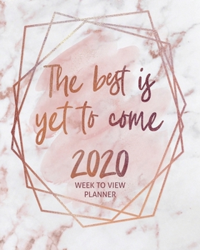 THE BEST IS YET TO COME ROSE GOLD 2020 WEEK TO VIEW PLANNER: 2020 Planner Weekly and Monthly - Jan 1 to Dec 31 (Elitic 2020 Planners)