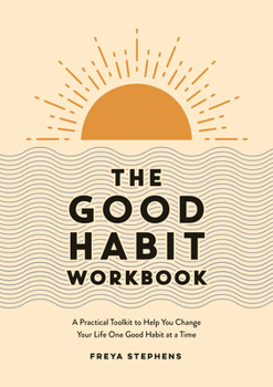 Paperback The Good Habit Workbook: A Practical Toolkit to Help You Change Your Life One Good Habit at a Time Book