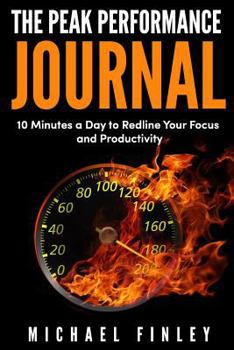 Paperback The Peak Performance Journal: 10 Minutes a Day to Redline Your Focus and Productivity Book