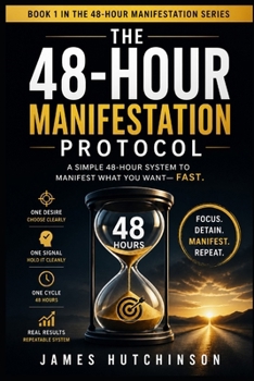 The 48-Hour Manifestation Protocol: A Two-Day Reset for Fast Alignment, Focus, and Real-World Results