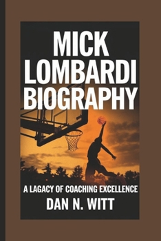 Paperback Mick Lombardi: A Legacy Of Coaching Excellence Book