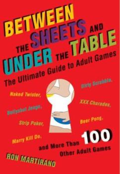 Paperback Between the Sheets and Under the Table: The Ultimate Guide to Adult Games Book