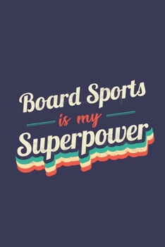 Board Sports Is My Superpower: A 6x9 Inch Softcover Diary Notebook With 110 Blank Lined Pages. Funny Vintage Board Sports Journal to write in. Board Sports Gift and SuperPower Retro Design Slogan