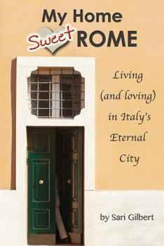 Paperback My Home Sweet Rome: Living (and Loving) in the Eternal City Book