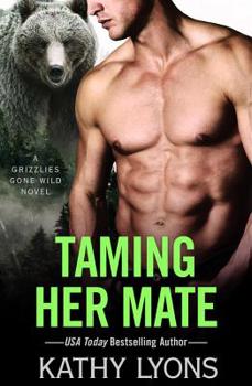 Taming Her Mate - Book #6 of the Grizzlies Gone Wild