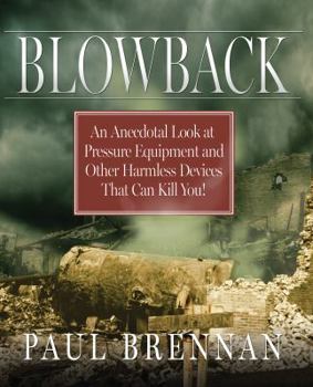 Hardcover Blowback: An Anecdotal Look at Pressure Equipment and Other Harmless Fdevices That Can Kill You! Book