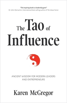 Hardcover The Tao of Influence: Ancient Wisdom for Modern Leaders and Entrepreneurs (Business Management, Positive Influence, Eastern Philosophy, Taoism) Book