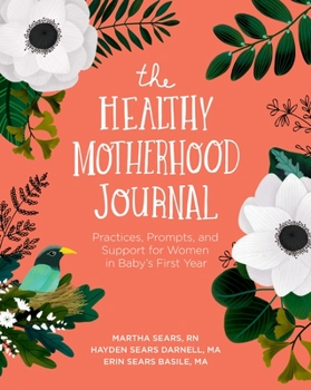 Paperback The Healthy Motherhood Journal: Practices, Prompts, and Support for Women in Baby's First Year Book